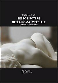 Sesso E Potere Nella Roma Imperiale. Quattro Vite Scandalose • 11.40€