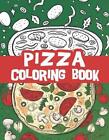 Pizza coloring book: Pizza lover coloring book with delicious pizza illustration