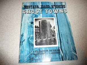 MONTANA, IDAHO, AND WYOMING GHOST TOWNS - Lambert Florin - 1971 - Free Shipping - Picture 1 of 6