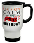 I Can't Keep Calm It's My Uncle's Birthday Travel Mug Cup