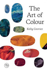 Kelly Grovier Kelly Grov The Art Of Colour Art Col (Hardback Hardback Hardback)