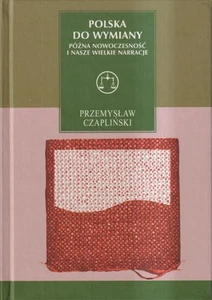 Buch: Polska do wymiany. Pozna nowoczesnosc i nasze wielkie narracje. Czaplinski - Zdjęcie 1 z 1