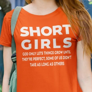 SHORT GIRLS -God Only Lets Things Grow Until They're Perfect-Funny Girls T Shirt - Picture 1 of 26