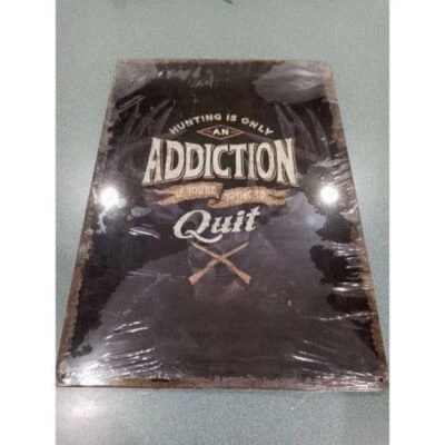 Hunting Is Only An Addiction Tin Sign 12 X 17 (315) - Image 1 of 2