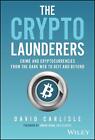 The Crypto Launderers Crime And Cryptocurrencies From The Dark Web To Defi And