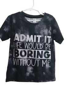 T-Shirt Kid's Size 5T 120 Admit It Life Would Be Boring Without Me Black Gray - Picture 1 of 4