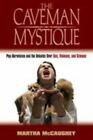 The Caveman Mystique: Pop-Darwinism and the Debates Over Sex, Violence