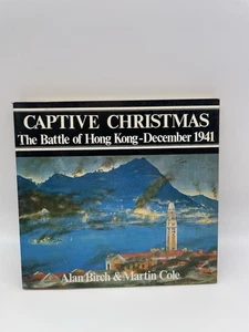 Captive Christmas The Battle of Hong Kong December 1941 Alan Birch & Martin Cole - Picture 1 of 11