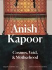 Anish Kapoor   CosmosVoid and Motherhood - New Hardback - J245z