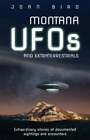 Montana UFOs and Extraterrestrials: Extraordinary Stories of Documented by Bird