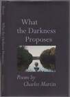 Charles MARTIN / What the Darkness Proposes Signed 1st Edition 1996