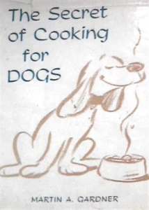 Gardner, Martin A. - The Secret of Cooking for Dogs. - Imagen 1 de 1