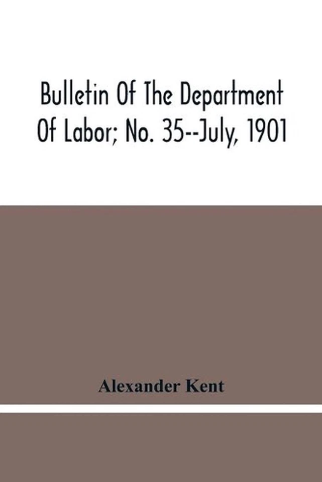 Bulletin Of The Department Of Labor; No. 35--July, 1901 by Alexander Kent (Engli - Image 1 of 1