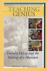 Teaching Genius Dorothy DeLay and the Making of a Musician Book 000331675