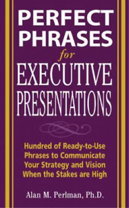 Alan Perlman Perfect Phrases for Executive Presentations: Hundreds of Re (Poche)