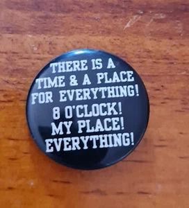 There is a Time & a Place for Everything! badge Button Slogan Pin Brooch Vintage - Picture 1 of 3