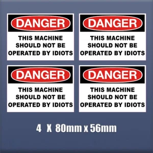 Sticker Danger This Machine Should Not Be Operated By Idiots x4 prank fun S170 - Picture 1 of 11