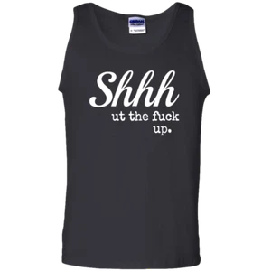 Shhh Ut The Fuc! Up Adult Unisex Tank Top A Cool New Sarcastic T-Shirt Gift - Picture 1 of 5