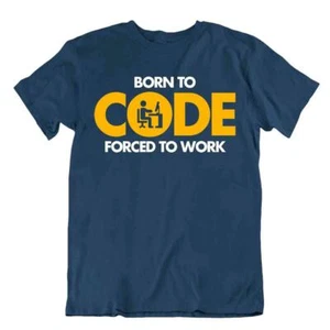 Né Pour Coder Tshirt Forcé De Travailler Tee Shirt Science Humour Chemise - Picture 1 of 8