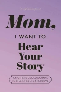 Mom, I Want to Hear Your Story: a Mother's Guided Journal to Share Her Life - Picture 1 of 2