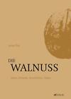 Die Walnuss | Jonas Frei | Arten, Botanik, Geschichte, Kultur | Buch | 272 S.