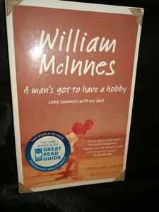 BOOK: A Man's Got to Have a Hobby: Long Summers with My Dad by William McInnes - Picture 1 of 5