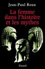 La Femme dans l'histoire et les Mythes, Roux, J.-P., Good Condition, ISBN 221361