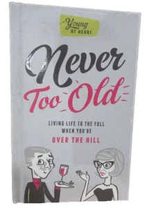 Never Too Old Living Life To The Full When You’re Over The Hill 2017 Hardcover - Foto 1 di 5
