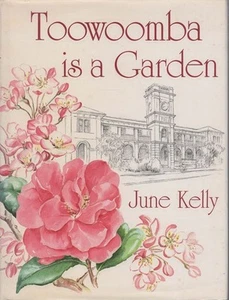 JUNE KELLY Toowoomba is a Garden 1985 1st Ed. HC Book - Picture 1 of 1