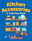 Kitchen Accessories (A Coloring Book) by Jupiter Kids (Paperback, 2015)