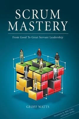 Scrum Mastery: From Good To Great Servant-Leadership by Geoff Watts - Image 1 of 1