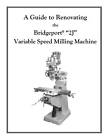 A Guide to Renovating the Bridgeport 2J Variable Speed Milling Machine by ILION