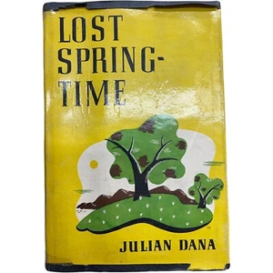 Julian Dana, Lost Springtime, First Edition, Second Printing 1938 Hardcover - Picture 1 of 4