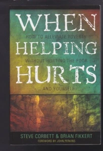 When Helping Hurts: Alleviating Poverty W/o Hurting the Poor & Yourself LN - Bild 1 von 3