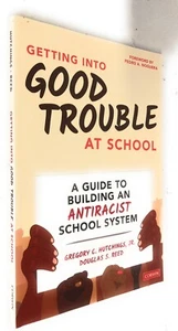 Getting into Good Trouble at School : A Guide to Building an Antiracist... - Picture 1 of 2