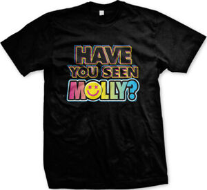 Have You Seen Molly Drugs MDMA Extacy High Tripping Funny Mens T-shirt