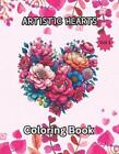 Artistic Hearts Coloring Book: Volume 1 For all ages ( adults, teens, kids), Str