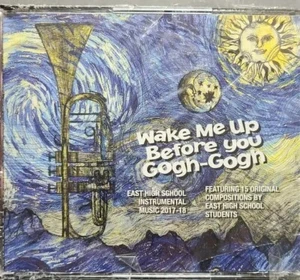 Wake Me Up Before You Gogh-gogh NEW 4 CD East high school instrumental 2017-2018 - Bild 1 von 6