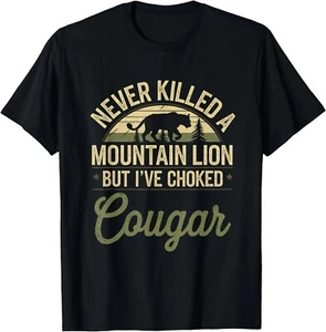 Never Killed A Mountain Lion But I've Choked A Cougar Quote T-Shirt, - Picture 1 of 3