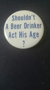 Shouldn't a Beer Drinker act his age? Vintage Pin Back - Picture 1 of 3