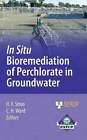 In Situ Bioremediation of Perchlorate in Groundwater by Hans F Stroo: New