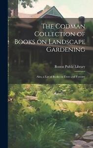 The Codman Collection of Books on Landscape Gardening: Also, a List of Books on 