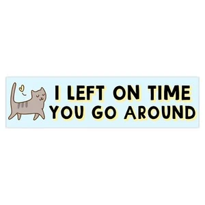 You Go Around Cat Car Bumper Sticker Funny Decal Car Decor Vehicle Accessories - Picture 1 of 7