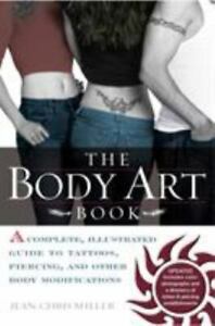 The Body Art Book: A Complete, Illustrated Guide to Tattoos, Piercings, and Othe