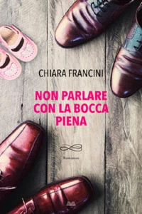 Non Parlare Con La Bocca Piena - Chiara Francini - LIBRO - Foto 1 di 1