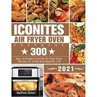 Iconites Air Fryer Oven Cookbook 2021 300 Easy To Prep   Hardcover New Bolen M
