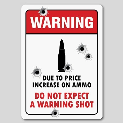 No Warning shot 8" x 12" Aluminum Sign UV Protection Due to ammo price increase - Image 1 of 2