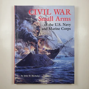 Civil War Small Arms of the U.S. Navy & Marine Corps by John D. McAulay 1999 HC - Picture 1 of 8