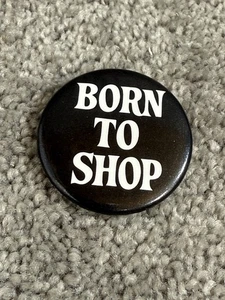 Born to Shop SKY 1985 Ent Button - Humor Pinback Venice CA - Imagen 1 de 3