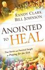 Anointed To Heal True Stories And Practical Insight For Praying For The Sick By